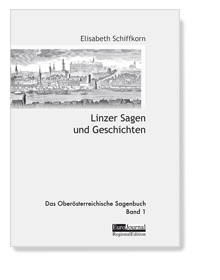 Linzer Sagen und Geschichten. Das Obersterreichische Sagenbuch Band 1