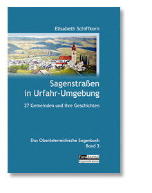 Sagenstraen in Urfahr-Umgebung. Das Obersterreichische Sagenbuch, Band 3