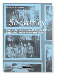 So war es. Obersterreich von 1934 bis 1955. Zeitzeugen erinnern sich